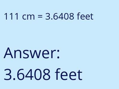 111 centimeters = 3.6408 feet answer