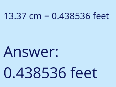 13.37 centimeters = 0.438536 feet answer