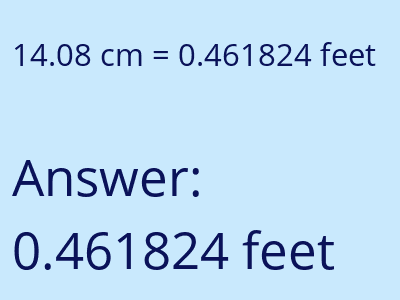 14.08 centimeters = 0.461824 feet answer