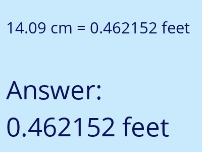14.09 centimeters = 0.462152 feet answer