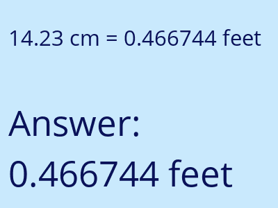 14.23 centimeters = 0.466744 feet answer
