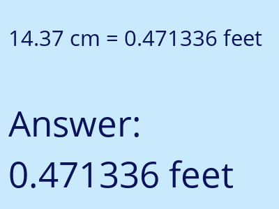 14.37 centimeters = 0.471336 feet answer