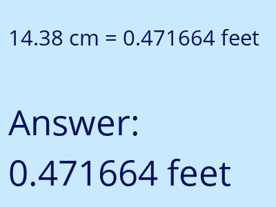 14.38 centimeters = 0.471664 feet answer