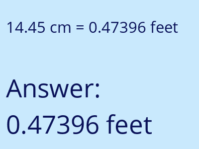 14.45 centimeters = 0.47396 feet answer