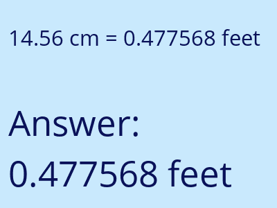 14.56 centimeters = 0.477568 feet answer