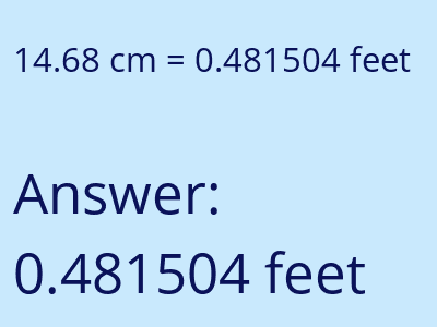 14.68 centimeters = 0.481504 feet answer