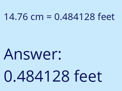 14.76 centimeters = 0.484128 feet answer