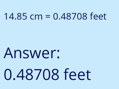 14.85 centimeters = 0.48708 feet answer