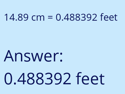 14.89 centimeters = 0.488392 feet answer