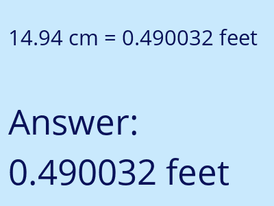 14.94 centimeters = 0.490032 feet answer