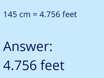 145 centimeters = 4.756 feet answer