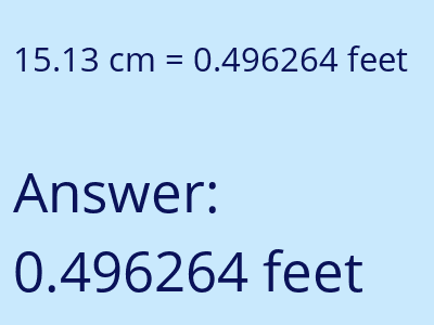 15.13 centimeters = 0.496264 feet answer