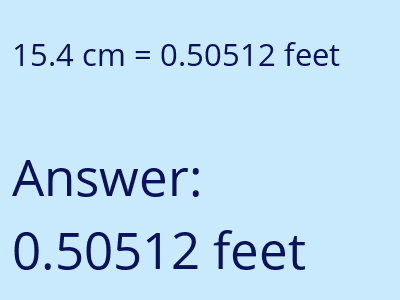 15.4 centimeters = 0.50512 feet answer