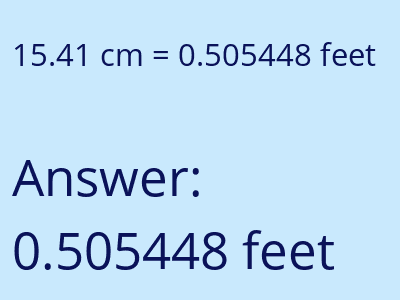 15.41 centimeters = 0.505448 feet answer