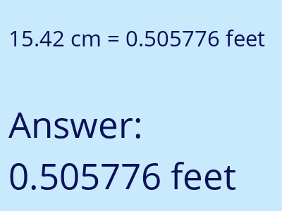 15.42 centimeters = 0.505776 feet answer