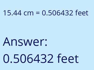 15.44 centimeters = 0.506432 feet answer
