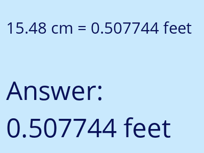15.48 centimeters = 0.507744 feet answer