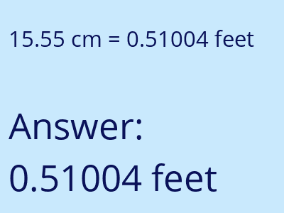 15.55 centimeters = 0.51004 feet answer