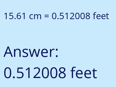 15.61 centimeters = 0.512008 feet answer