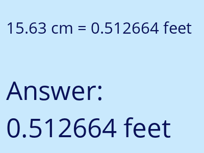 15.63 centimeters = 0.512664 feet answer