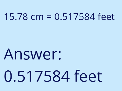 15.78 centimeters = 0.517584 feet answer