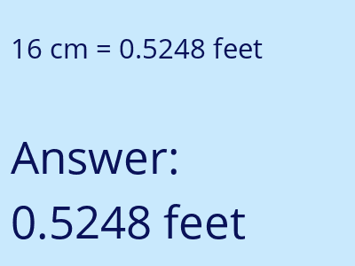 16 centimeters = 0.5248 feet answer