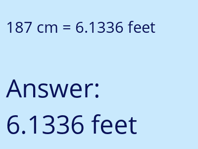 187 centimeters = 6.1336 feet answer