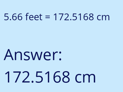 5.66 feet = 172.5168 centimeters answer