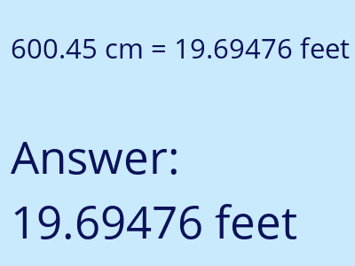 600.45 centimeters = 19.69476 feet answer