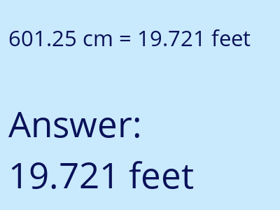 601.25 centimeters = 19.721 feet answer