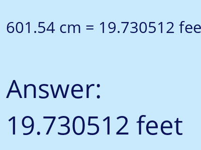601.54 centimeters = 19.730512 feet answer