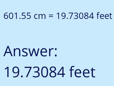 601.55 centimeters = 19.73084 feet answer