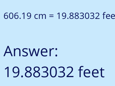 606.19 centimeters = 19.883032 feet answer