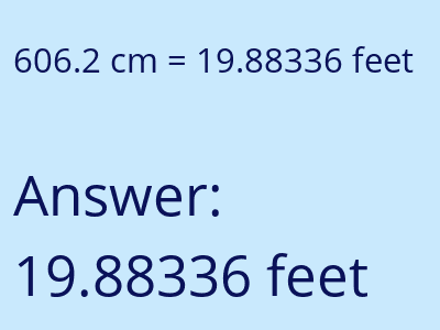 606.2 centimeters = 19.88336 feet answer