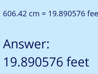 606.42 centimeters = 19.890576 feet answer