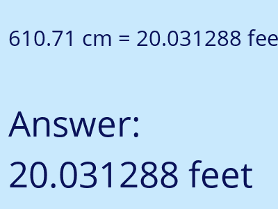 610.71 centimeters = 20.031288 feet answer
