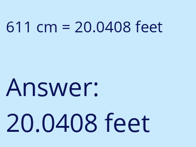 611 centimeters = 20.0408 feet answer