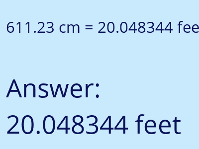611.23 centimeters = 20.048344 feet answer