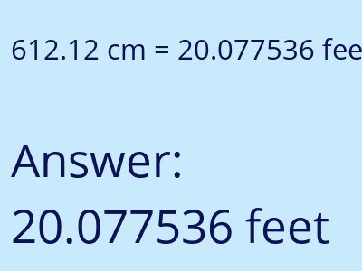 612.12 centimeters = 20.077536 feet answer