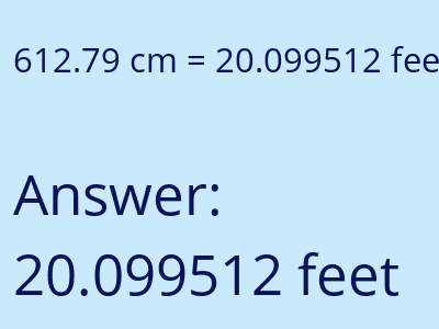 612.79 centimeters = 20.099512 feet answer