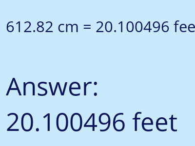 612.82 centimeters = 20.100496 feet answer