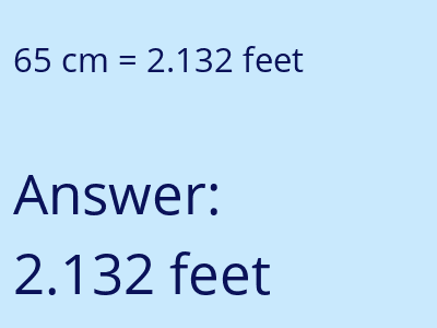 65 centimeters = 2.132 feet answer