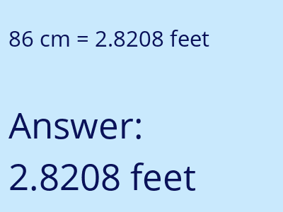 86 centimeters = 2.8208 feet answer
