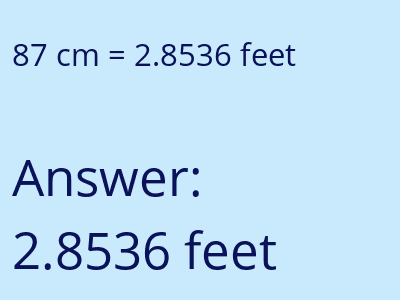 87 centimeters = 2.8536 feet answer