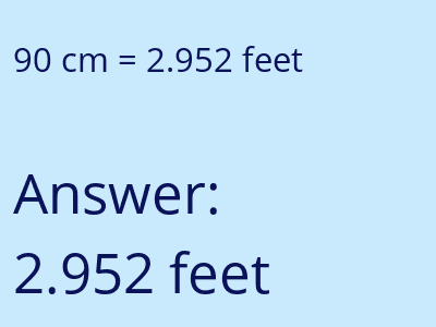 90 centimeters = 2.952 feet answer