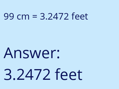 99 centimeters = 3.2472 feet answer